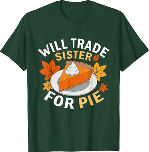Will Trade Sister For Pie Funny Family Fall Thanksgiving T-Shirt - T-Shirt | Forest