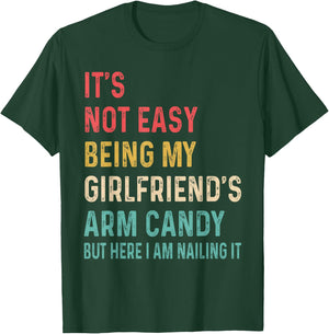 It's Not Easy Being My Girlfriend's Arm Candy Here I Am T-Shirt - T-Shirt | Forest