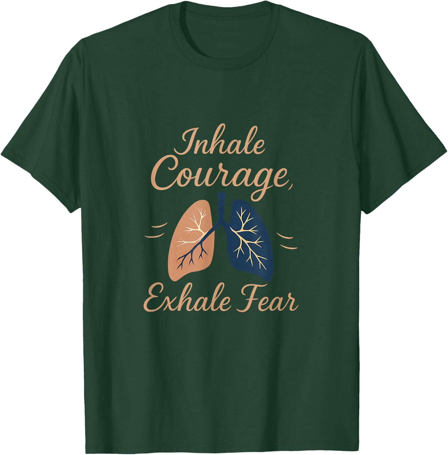 Inhale Courage Exhale Fear Lung Motivation Design T-Shirt - T-Shirt | Forest