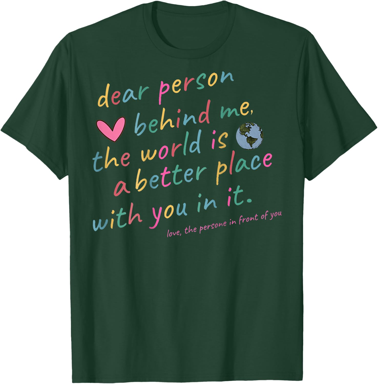 Liebe Person, hinter mir, mit dir ist die Welt ein besserer Ort T-Shirt - T-Shirt | Forest