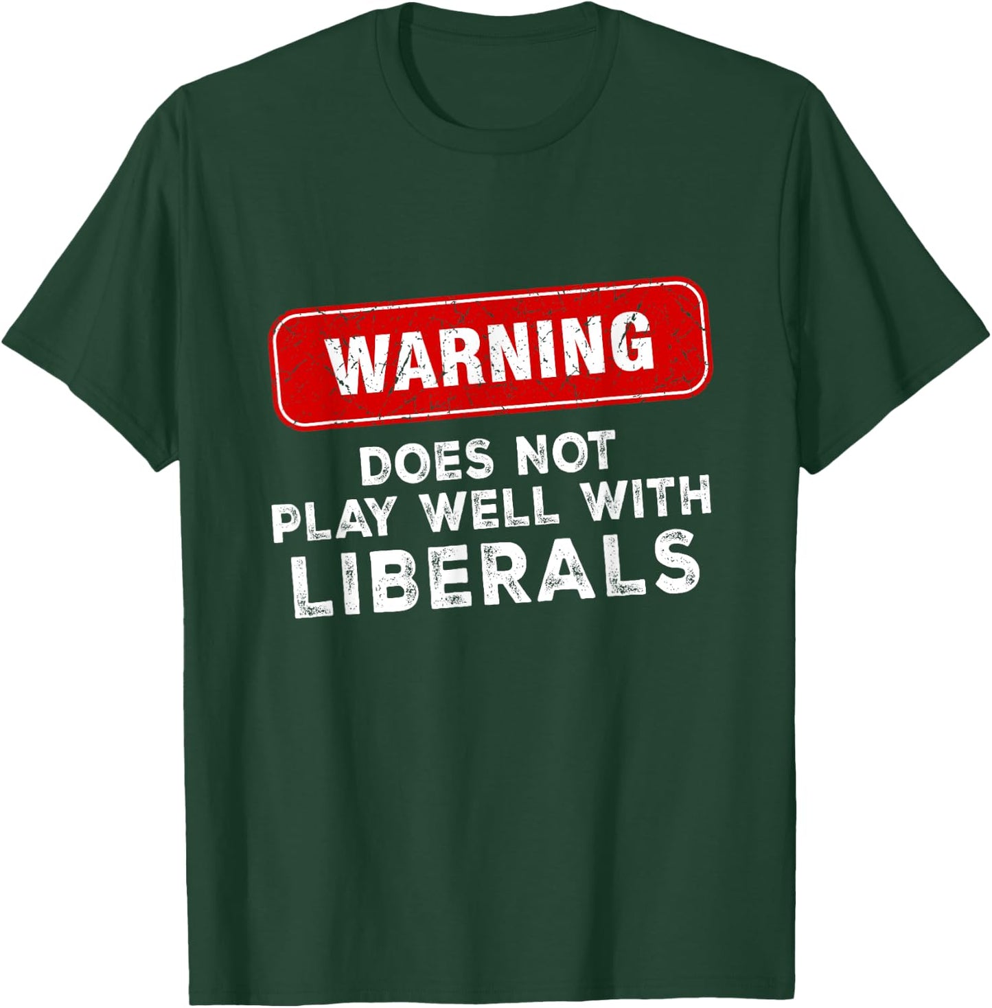 Anti Liberal Republican Does Not Play Well with Liberals T-Shirt - T-Shirt | Forest