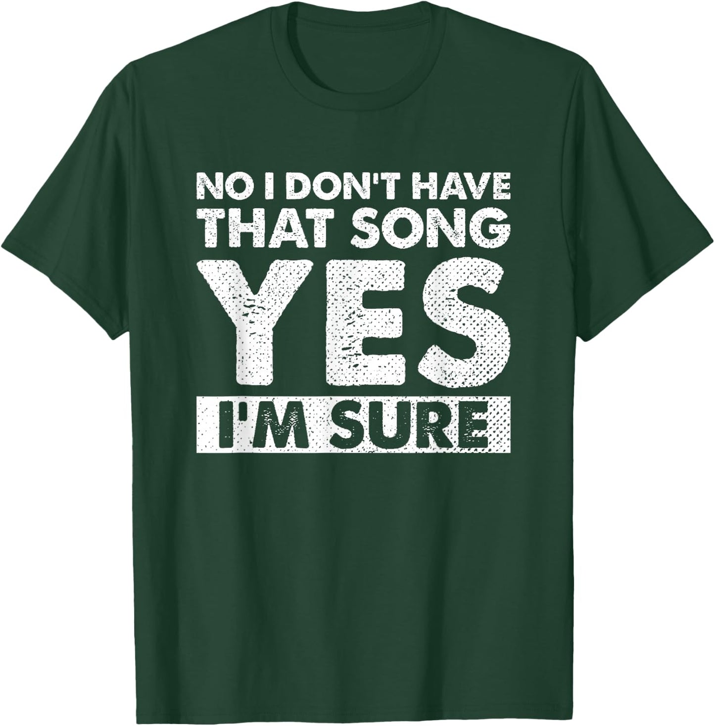 Funny DJ Saying No I Don’t Have that Song Yes I’m Sure T-Shirt - T-Shirt | Forest