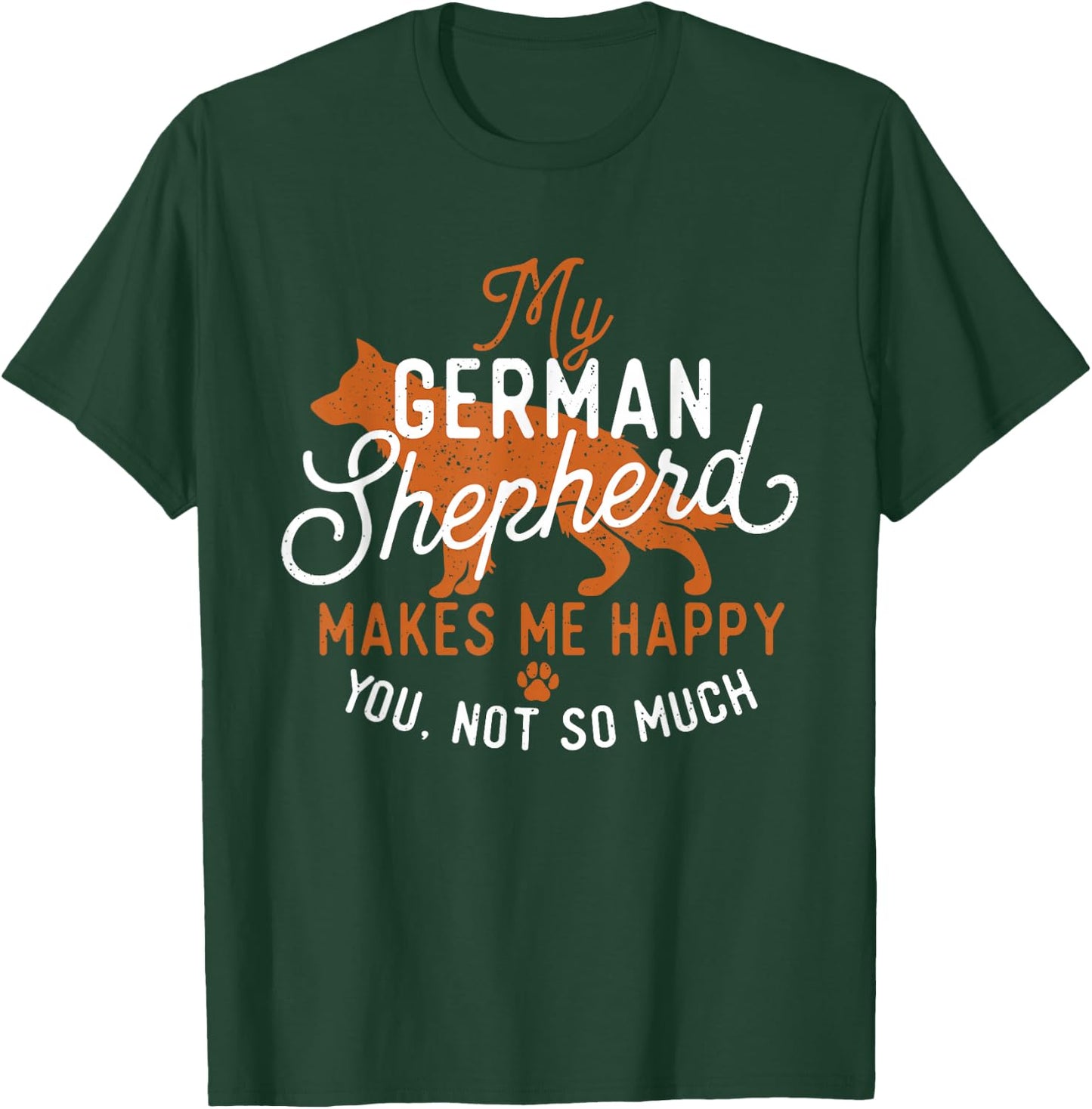 My German Shepherd Makes Me Happy - Dog Owner Pet Lover T-Shirt - T-Shirt | Forest