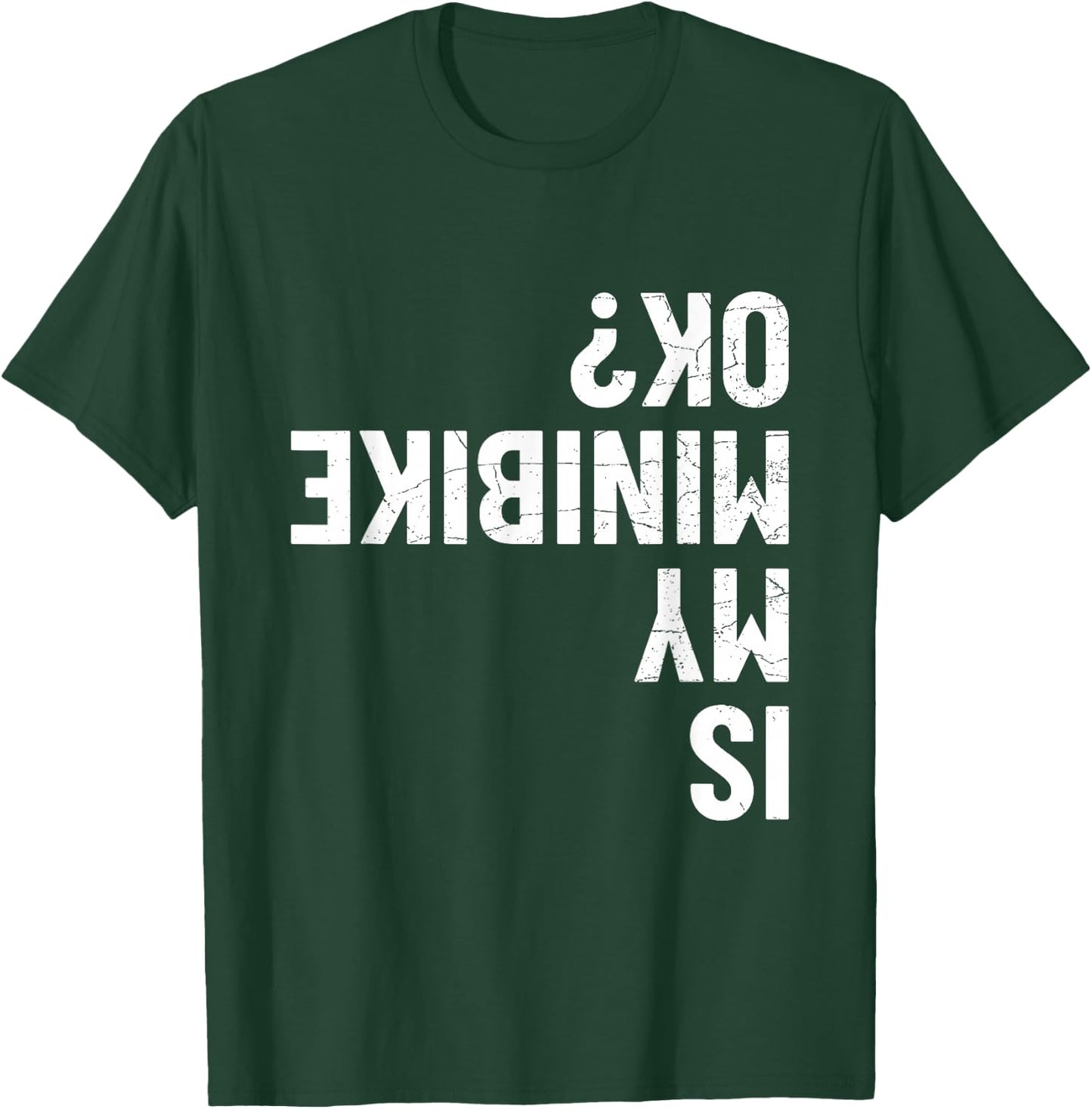 Is My Minibike OK? T-Shirt - T-Shirt | Forest