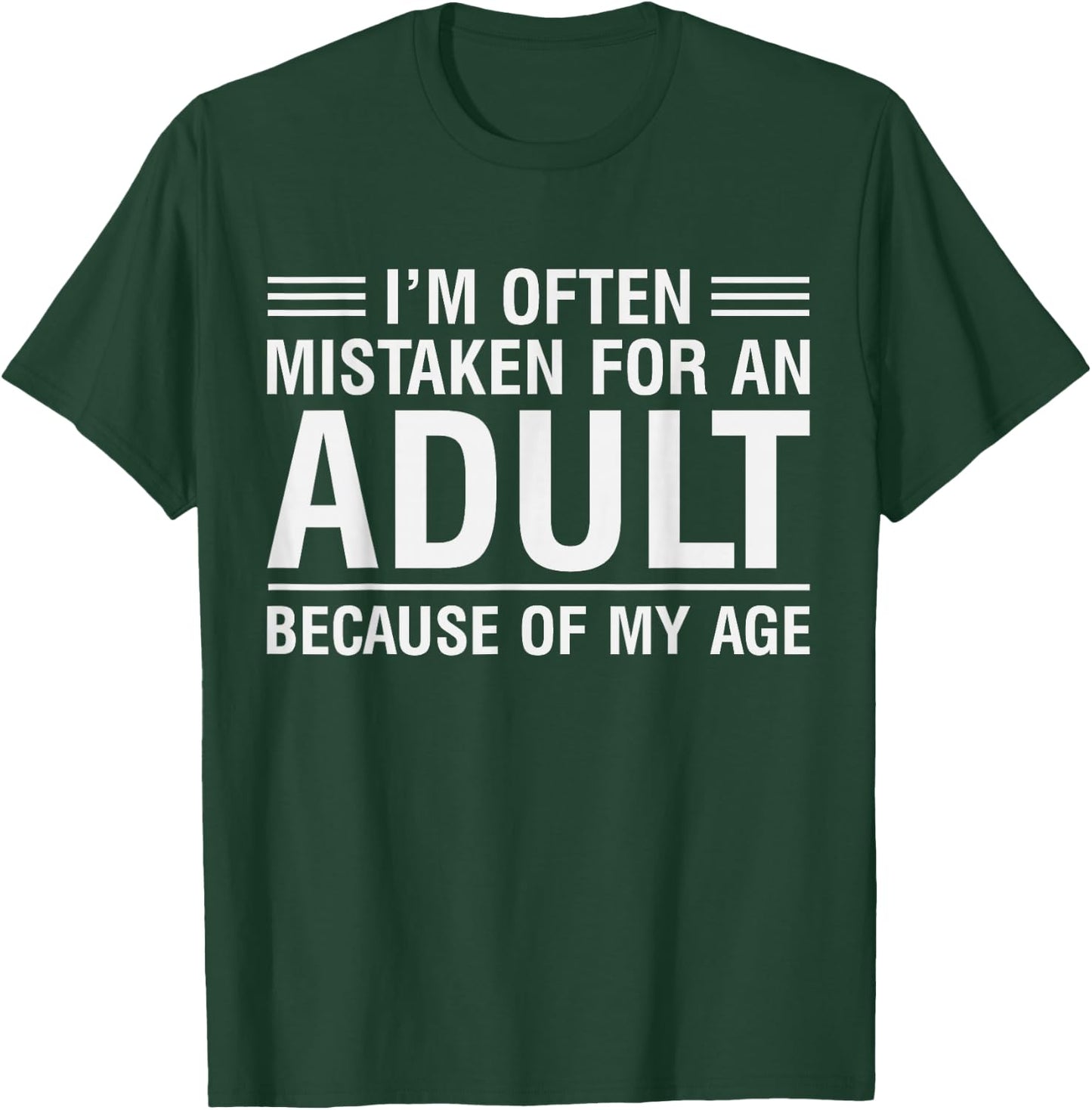 I'm Often Mistaken for an Adult Because of My Age T-Shirt - T-Shirt | Forest