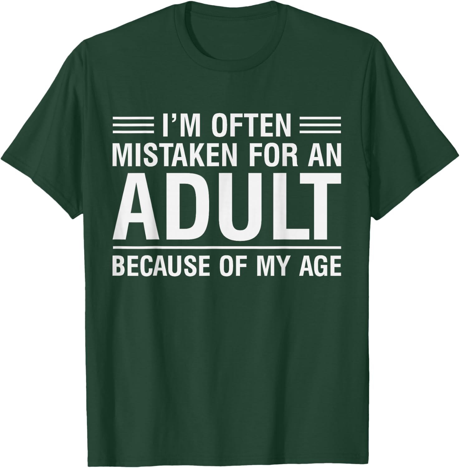 I'm Often Mistaken for an Adult Because of My Age T-Shirt - T-Shirt | Forest