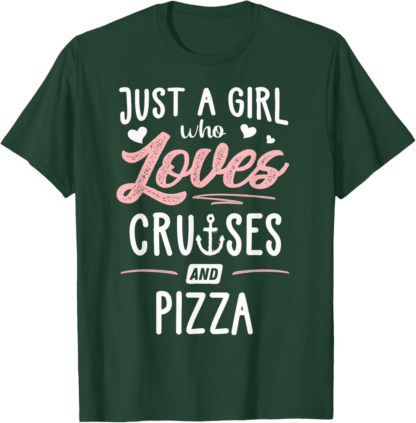Just A Girl Who Loves Cruises And Pizza Gift Women T-Shirt - T-Shirt | Forest