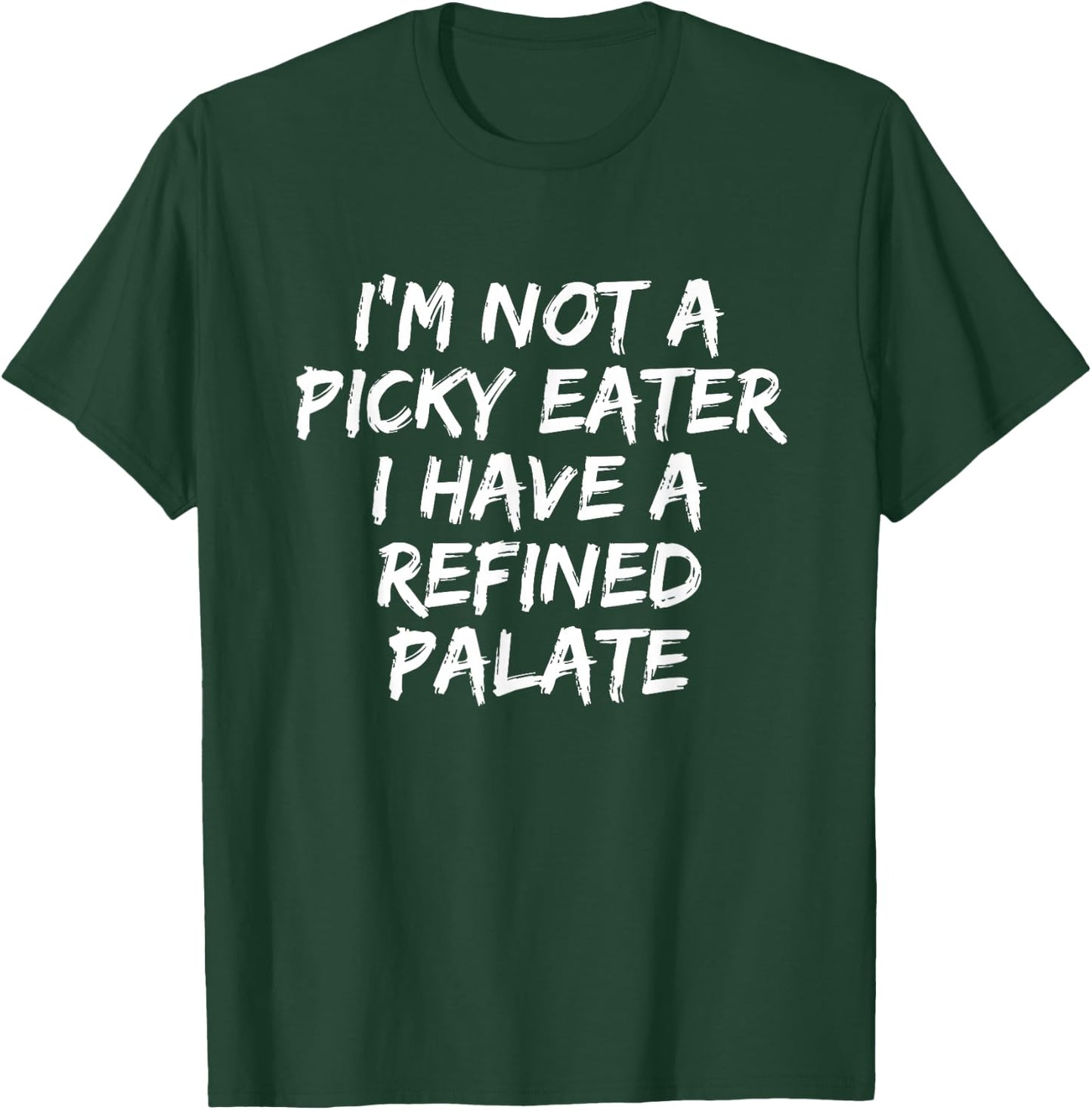 Below Normal I'm Not A Picky Eater I Have A Refined Palate T-Shirt - T-Shirt | Forest