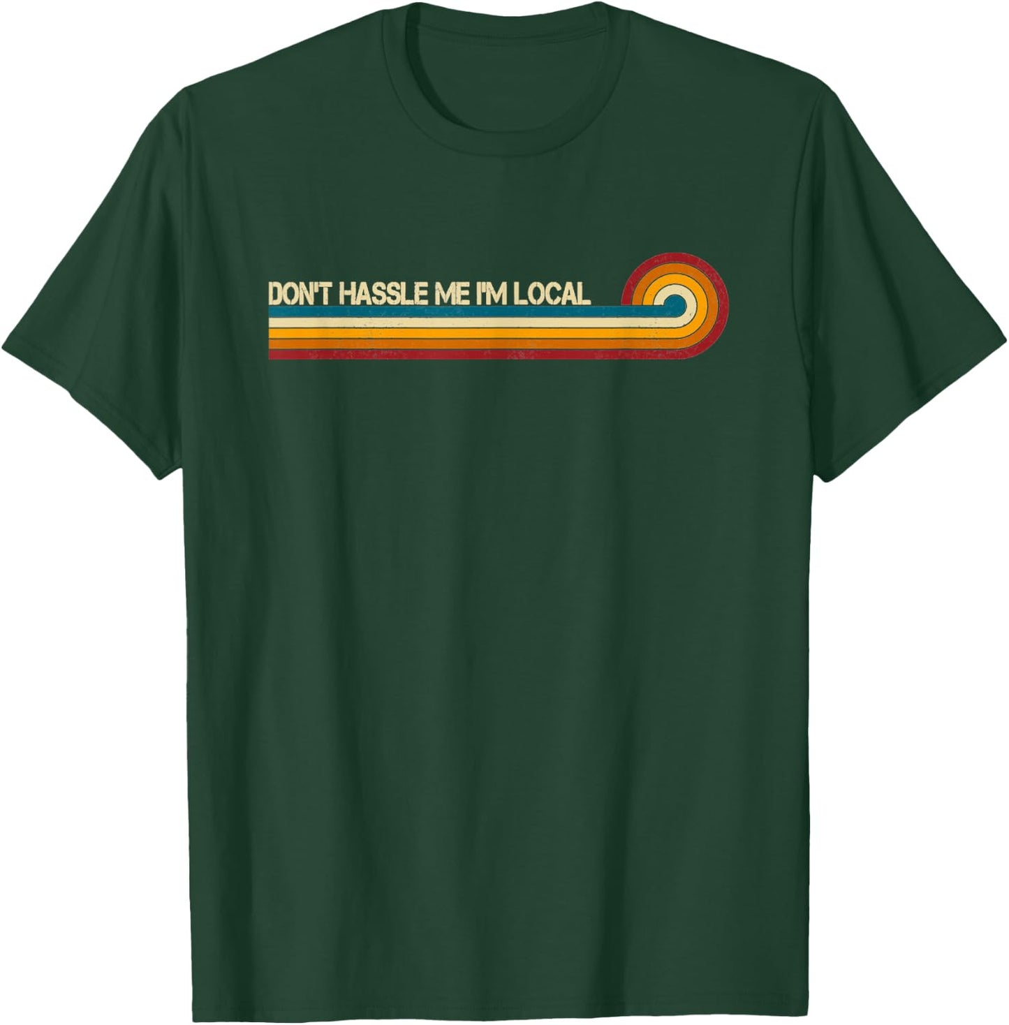 Vintage Retro Stripes Funny Saying Don't Hassle Me I'm Local T-Shirt - T-Shirt | Forest