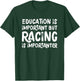 Education Is Important But Racing Is Importanter Race Car T-Shirt - T-Shirt | Forest