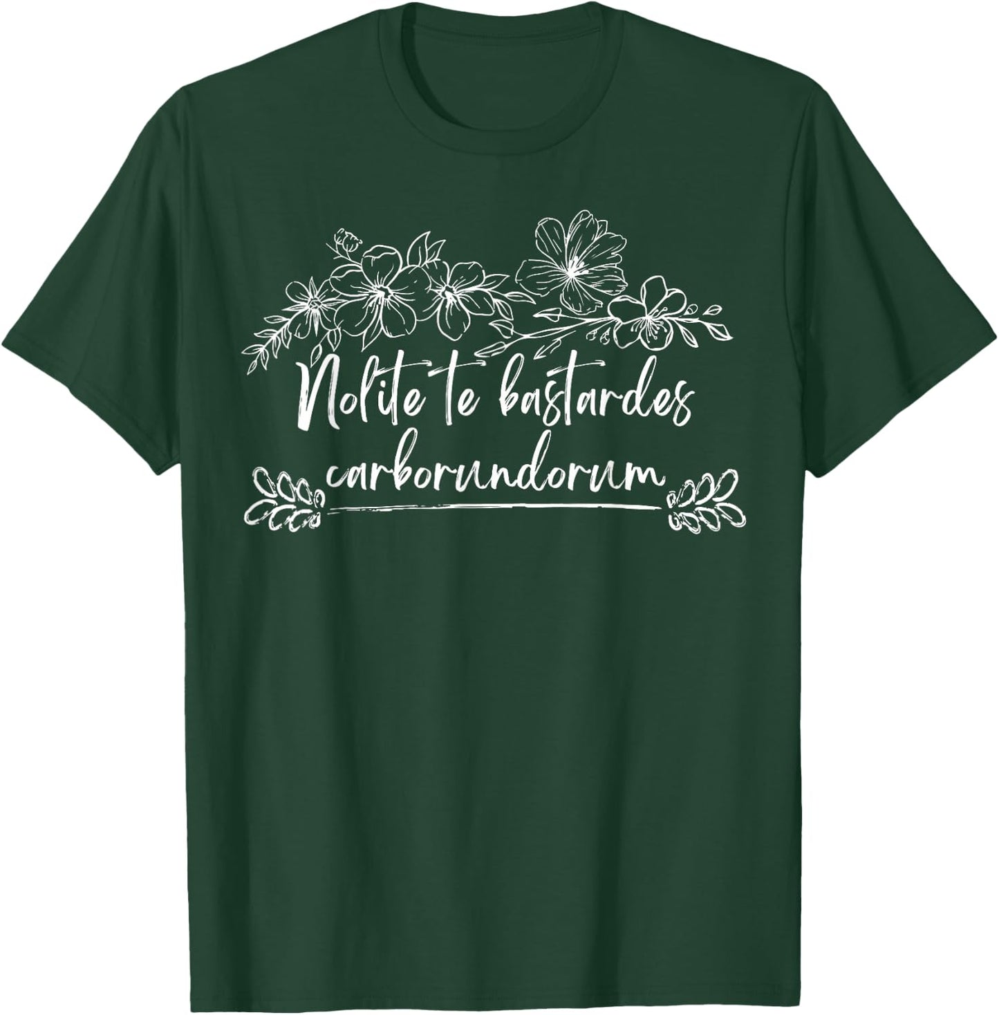 Nolite Te Bastardes Carborundorum T-Shirt - T-Shirt | Forest