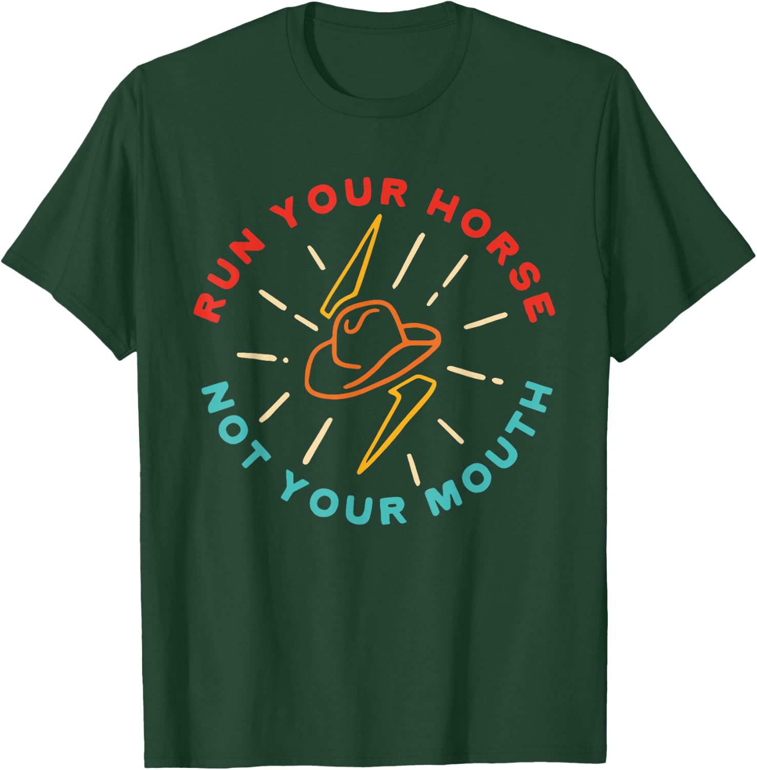 Run Your Horse Not Your Mouth Apparel T-Shirt - T-Shirt | Forest
