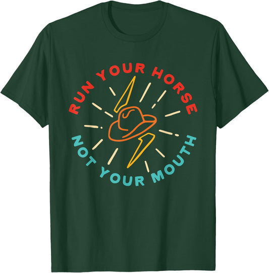 Run Your Horse Not Your Mouth Apparel T-Shirt - T-Shirt | Forest