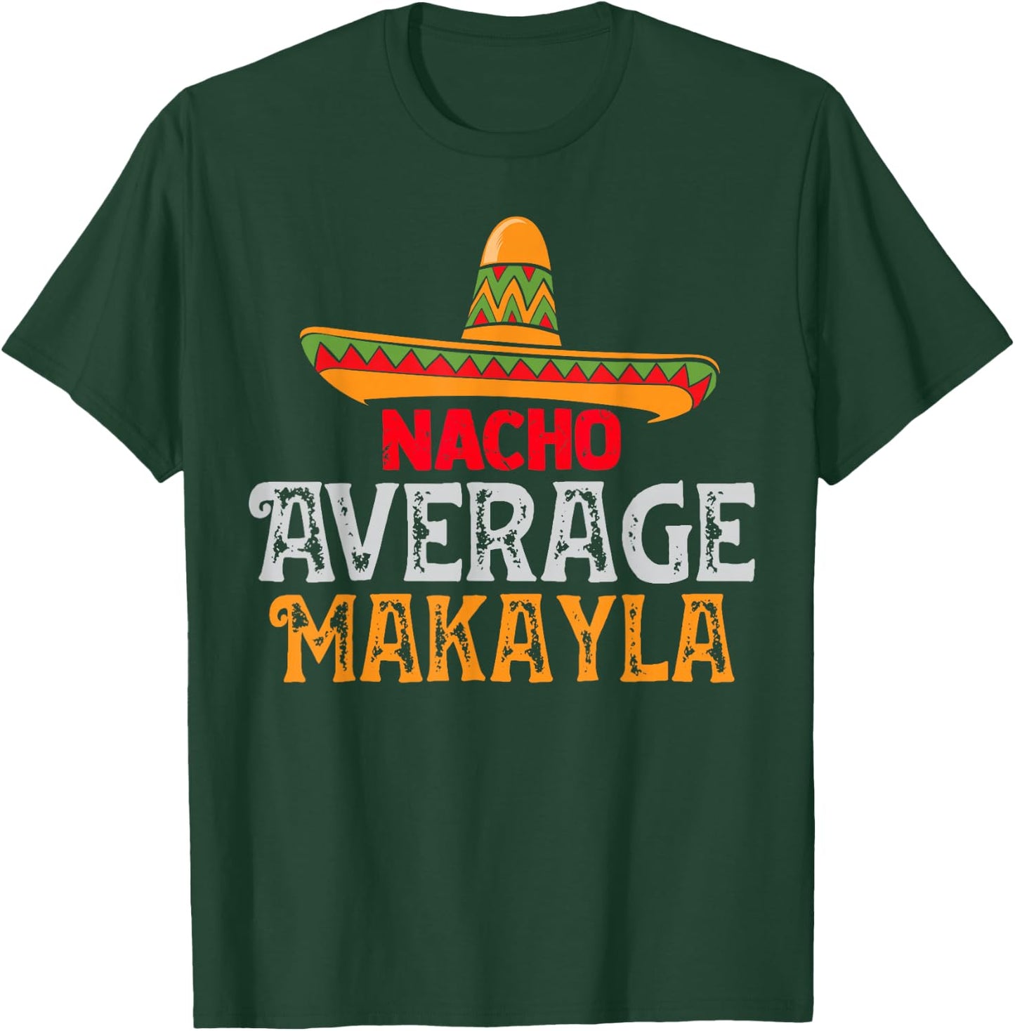 Nacho Average Makayla Personalized Name Mexican Family T-Shirt - T-Shirt | Forest