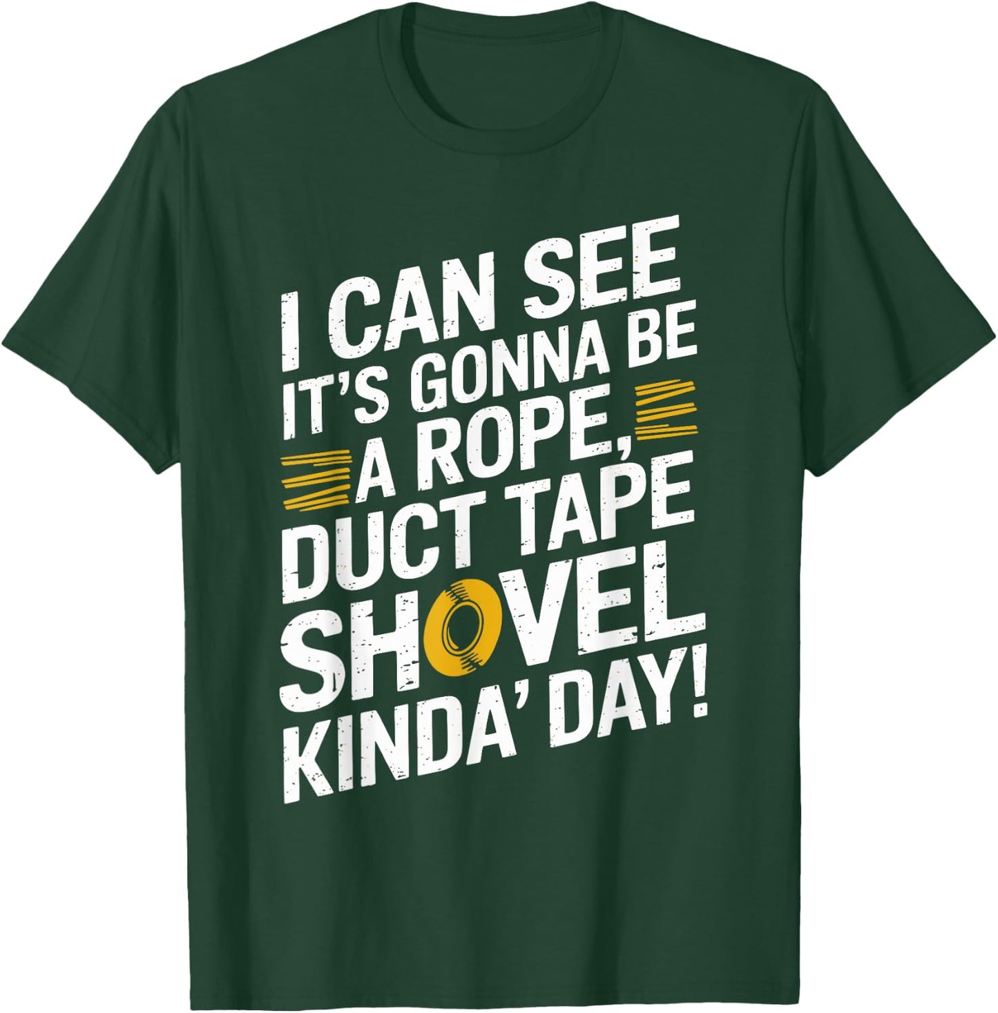 Rope, Duct Tape, and Shovel Kinda Day Funny T-Shirt - T-Shirt | Forest