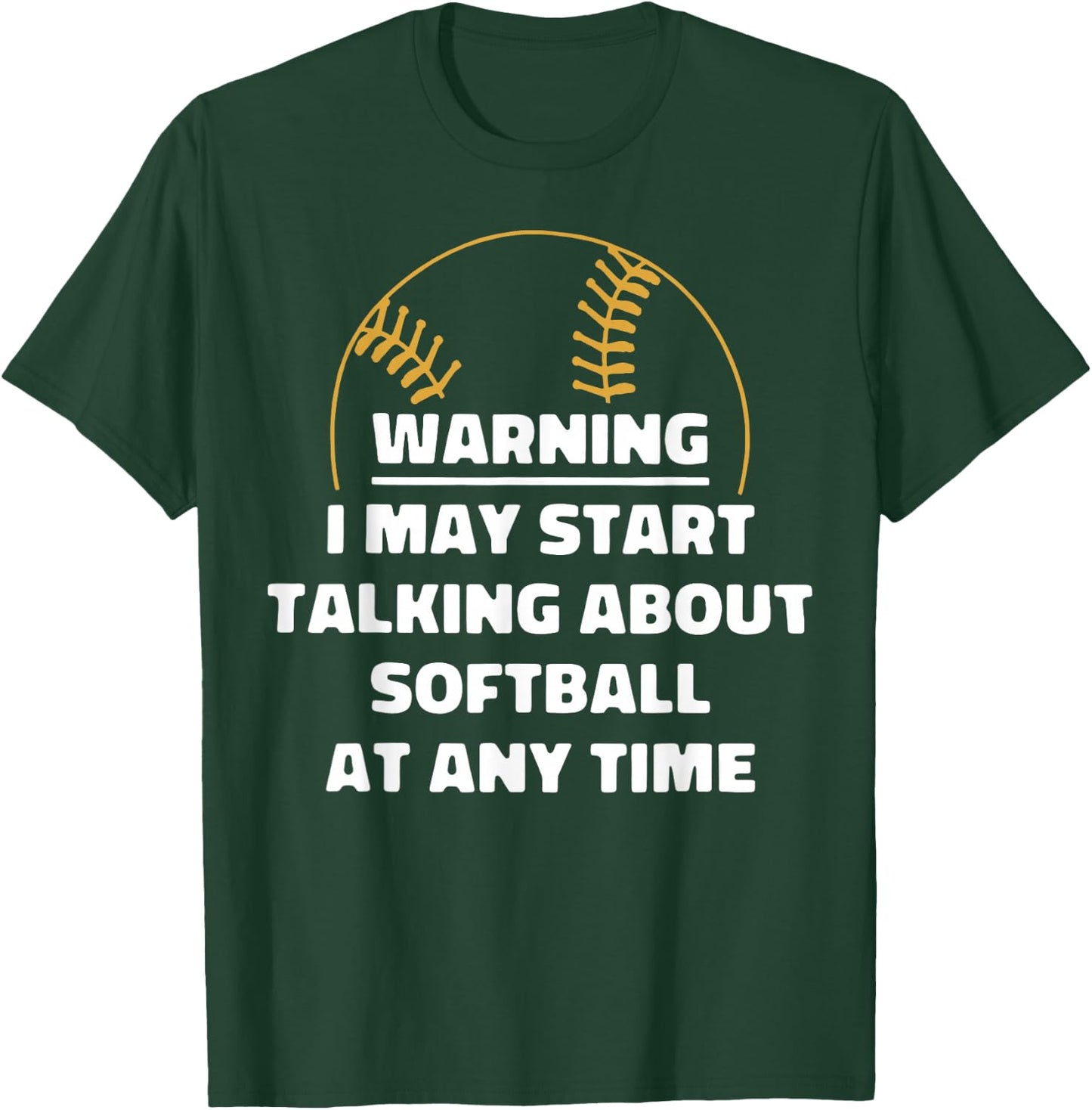 Warning I May Start Talking About Softball At Any Time T-Shirt - T-Shirt | Forest