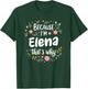 Women Because I'm Elena That's Why Woman T-Shirt - T-Shirt | Forest