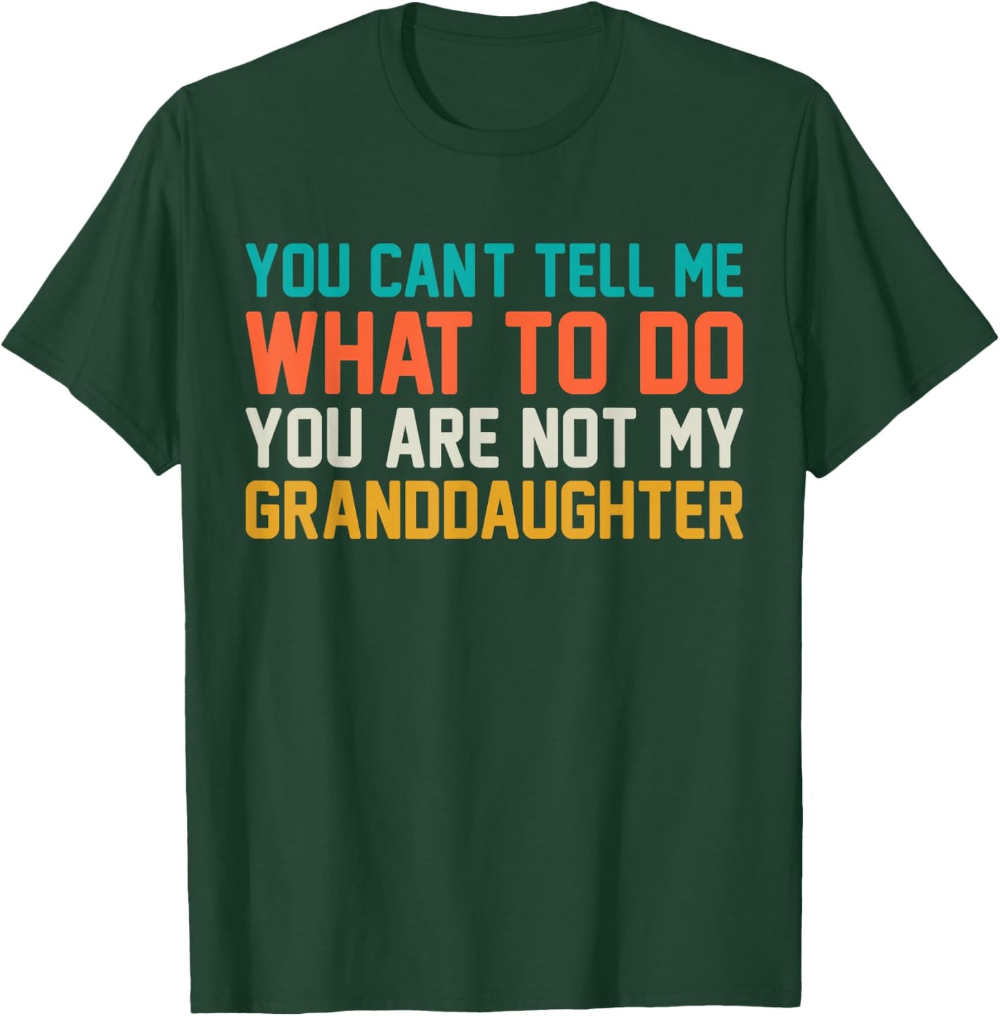 You Cant Tell Me What to Do You Not My Granddaughter Grandpa T-Shirt - T-Shirt | Forest