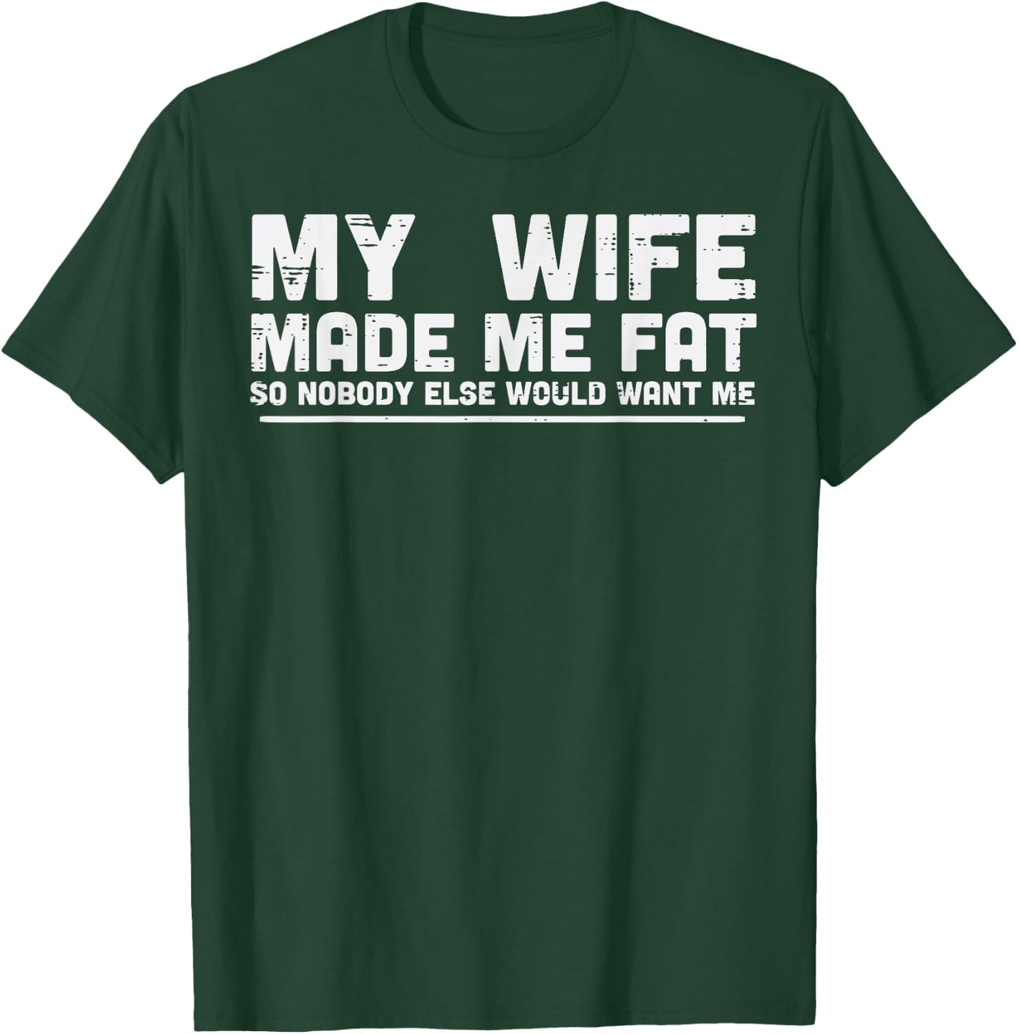 My Wife Made Me Fat Funny Saying Fathers Day Husband Men T-Shirt - T-Shirt | Forest