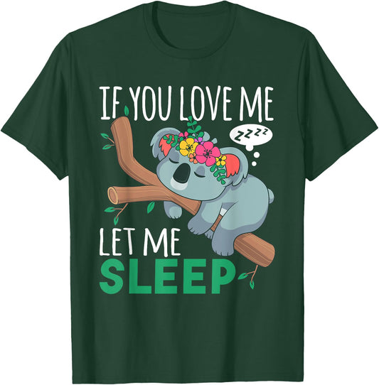 If You Love Me Let Me Sleep Funny Koala Bear Sleeping Outfit T-Shirt - T-Shirt | Forest