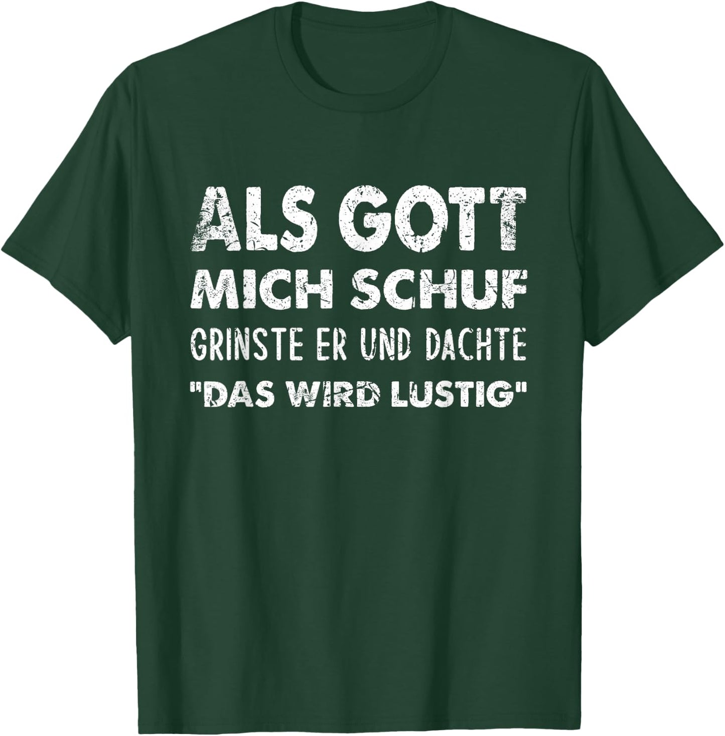 with German Text "Als Gott Mich Schuf Grinste Er" [German Language] T-Shirt - T-Shirt | Forest