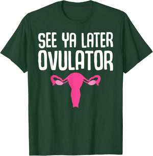 Funny Hysterectomy Design See Ya Later Ovulator T-Shirt - T-Shirt | Forest