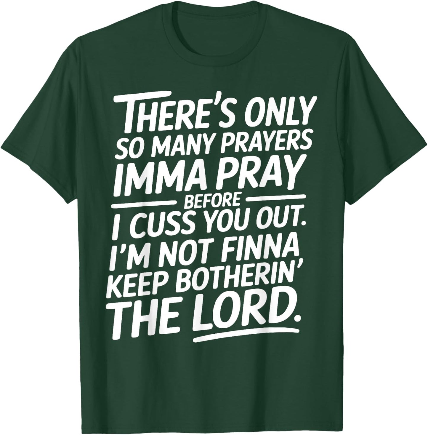 There is Only So Many Prayers Sarcastic Faith Christian T-Shirt - T-Shirt | Forest