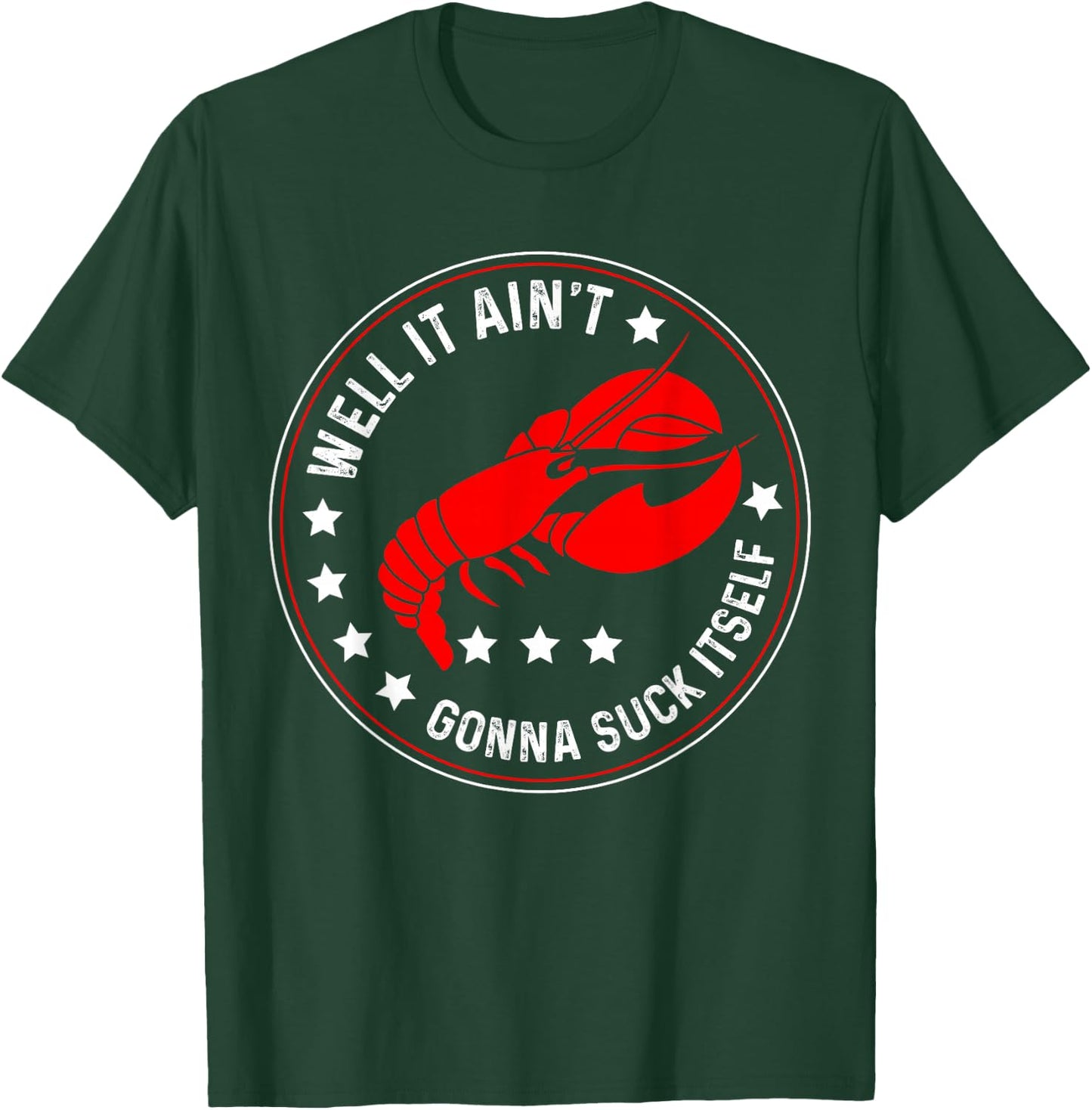 Well It Ain't Gonna Suck Itself Funny Cajun Crawfish T-Shirt - T-Shirt | Forest