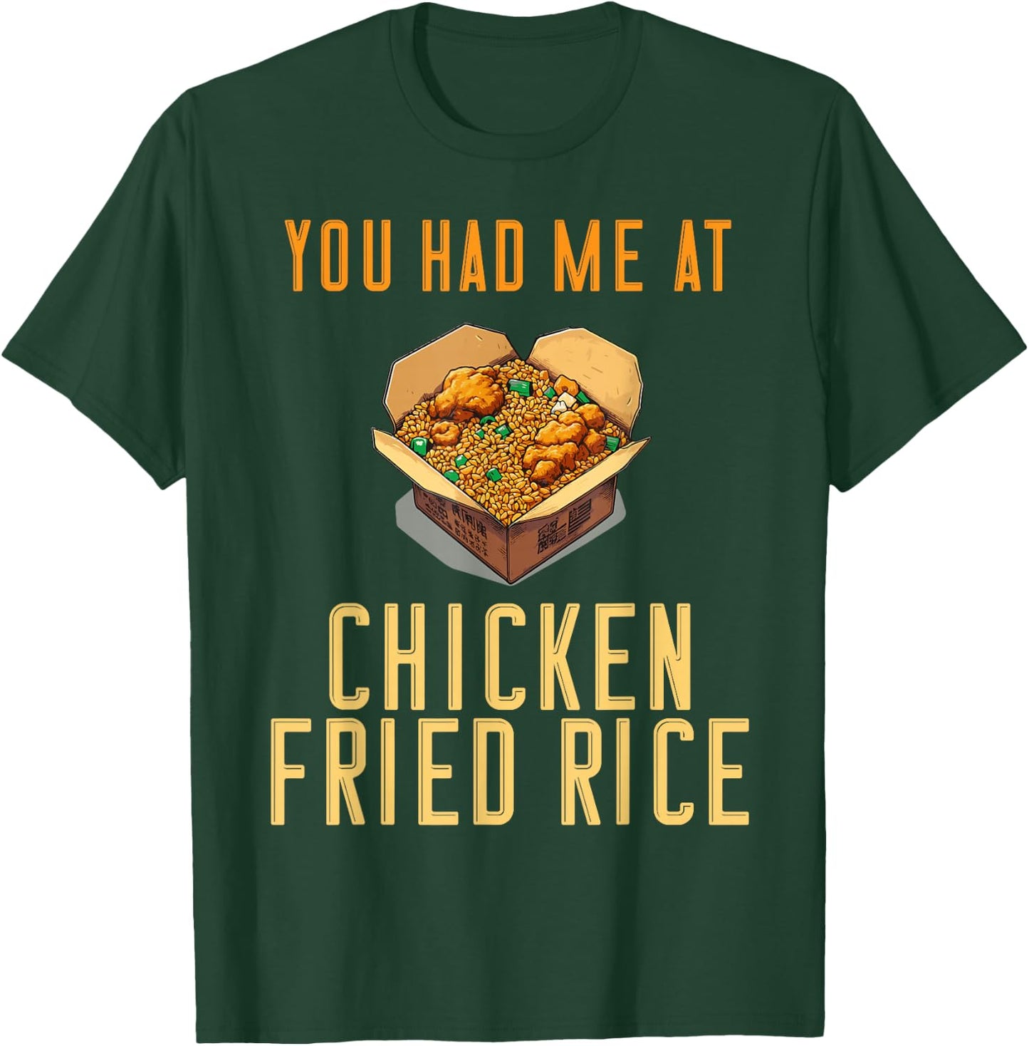 You Had Me At Chicken Fried Rice Fast Food Temptation T-Shirt - T-Shirt | Forest