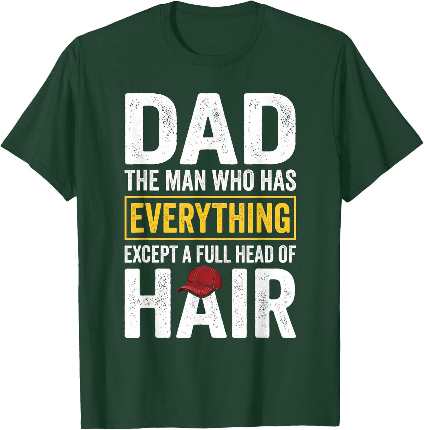 Dad The Man Who Has Everything Except A Full Head of Hair T-Shirt - T-Shirt | Forest