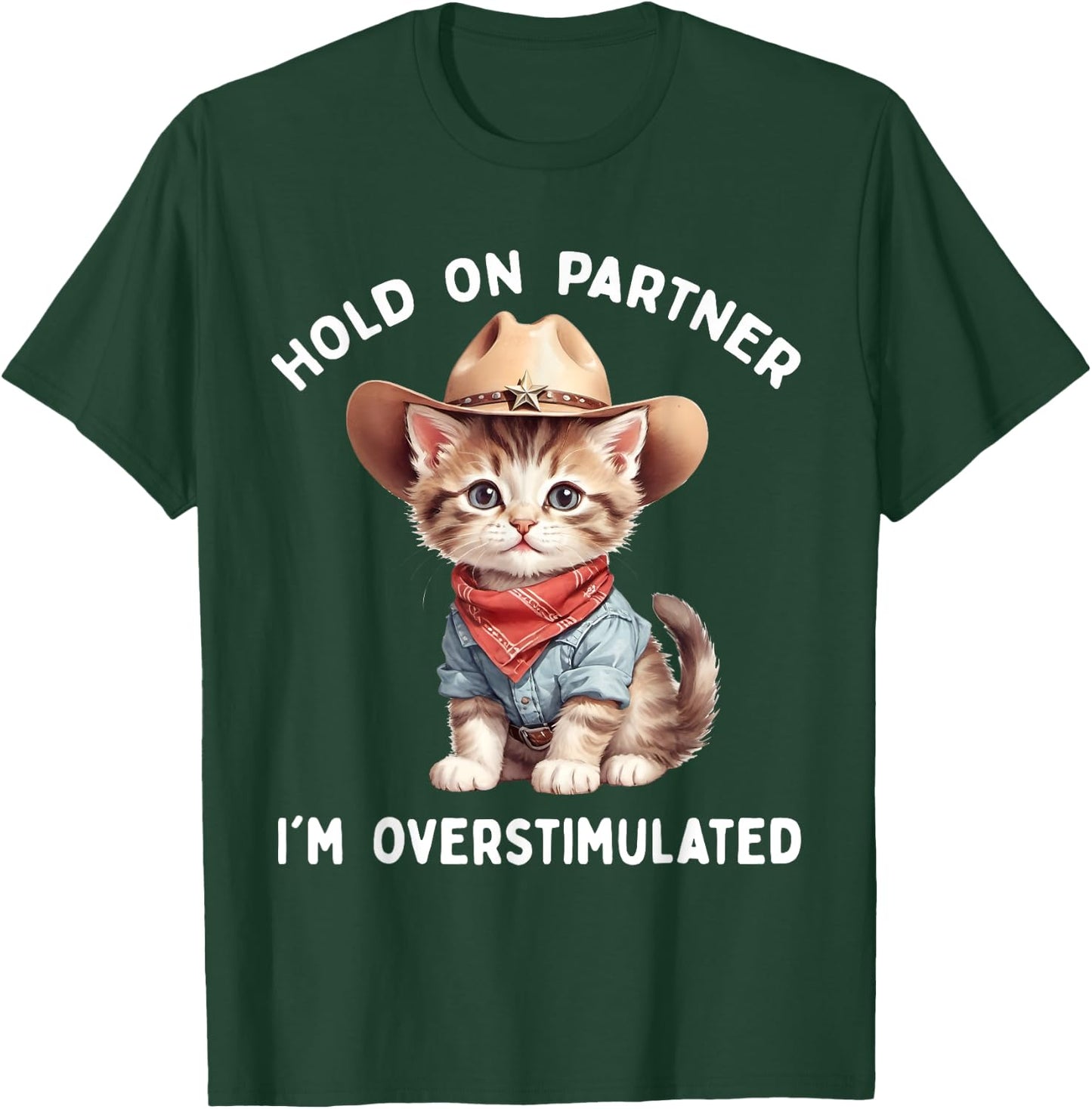 Hold On Partner I'm Overstimulated Cat Cowboy Cute Funny T-Shirt - T-Shirt | Forest