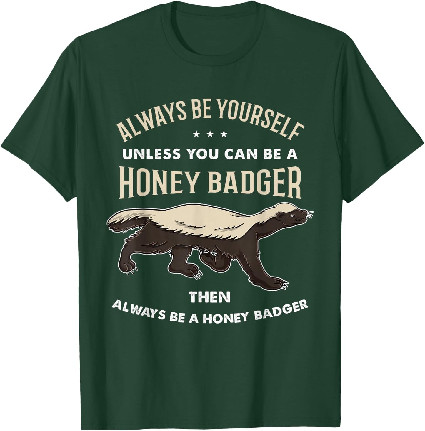 Always Be Yourself Unless You Can Be A Honey Badger T-Shirt - T-Shirt | Forest