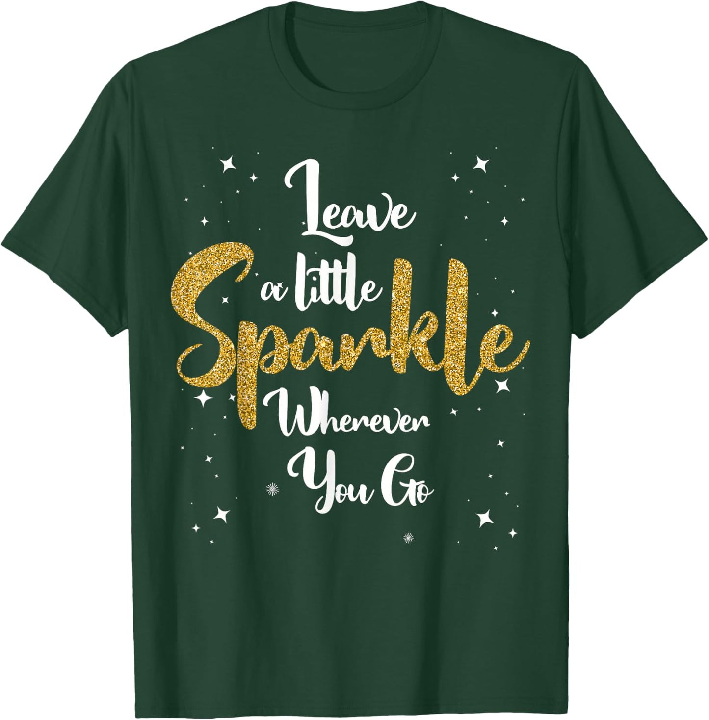 Cute Leave A Little Sparkle Wherever You Go T-Shirt - T-Shirt | Forest