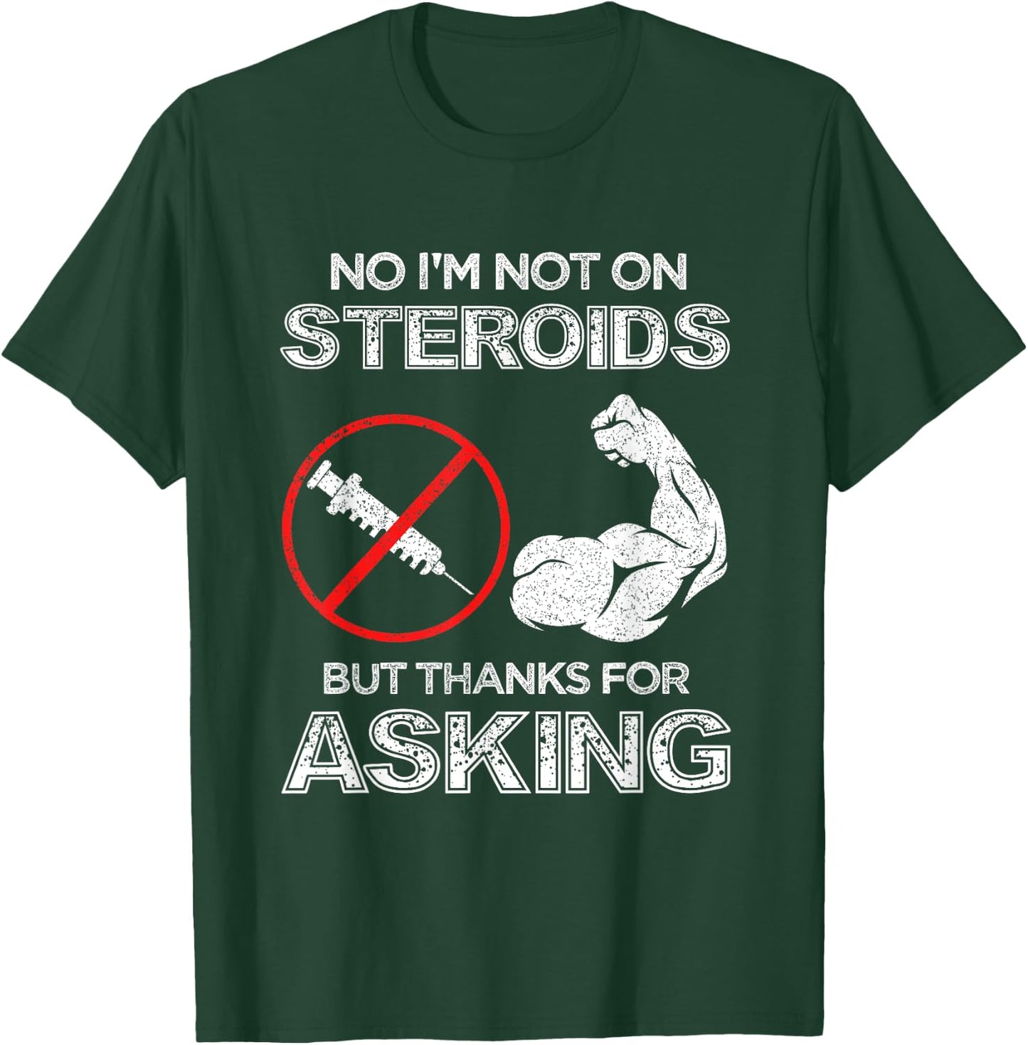 Gym Exercise Fitness Muscle Workout Gifts No I'm Not On Steroids But Thanks For Asking Bodybuilder T-Shirt - T-Shirt | Forest