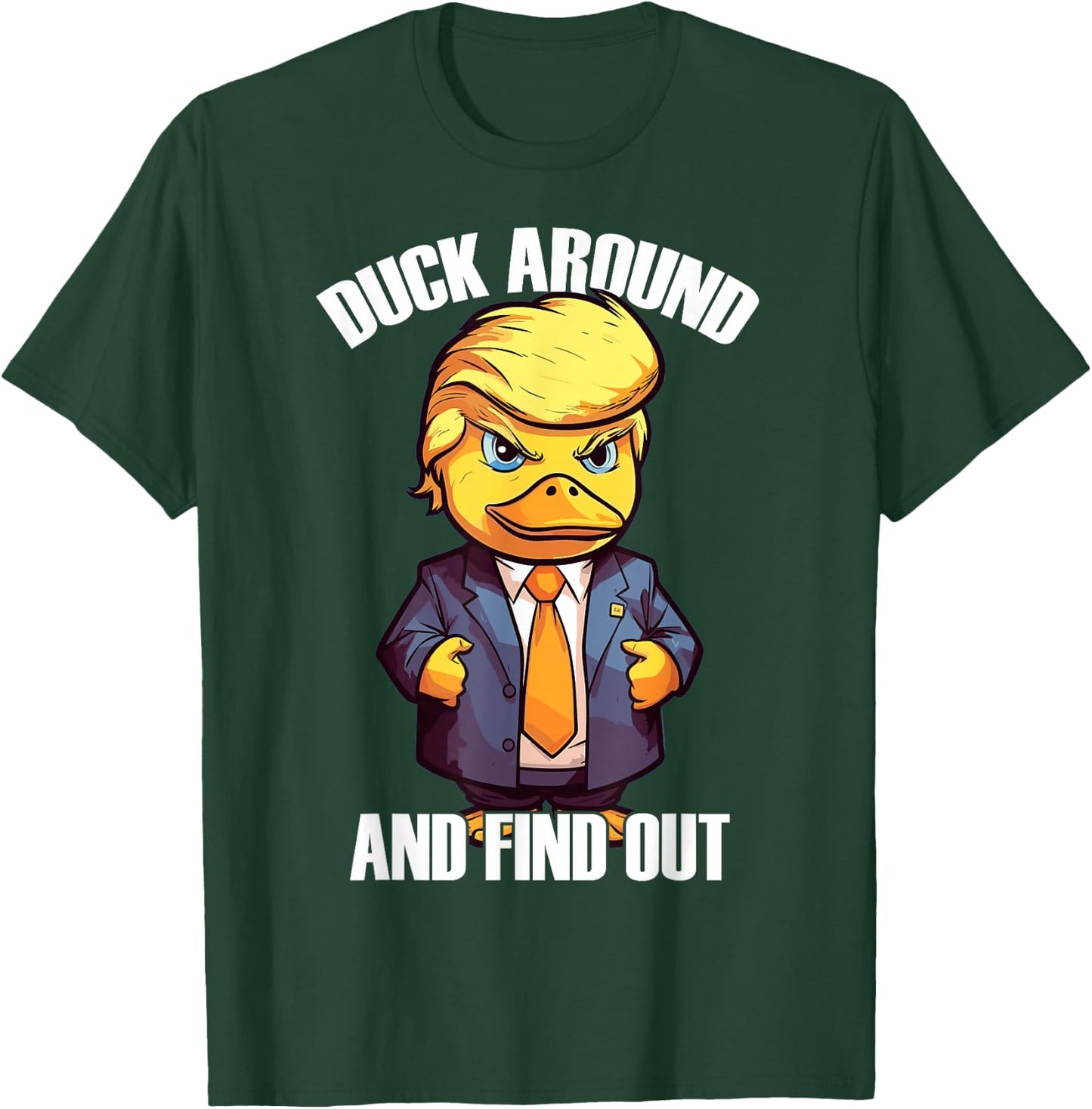 Funny Donald Trump Duck Around And Find Out Pun Saying T-Shirt - T-Shirt | Forest