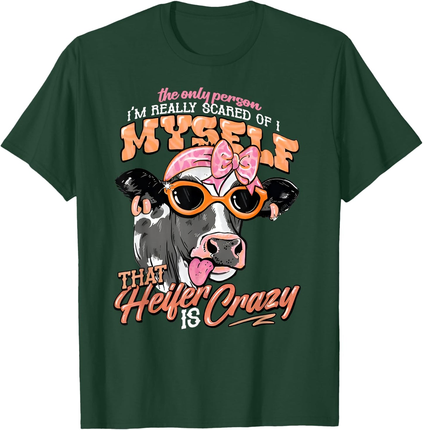 The Only Person I’m Really Scared Of Is Myself That Heifer T-Shirt - T-Shirt | Forest
