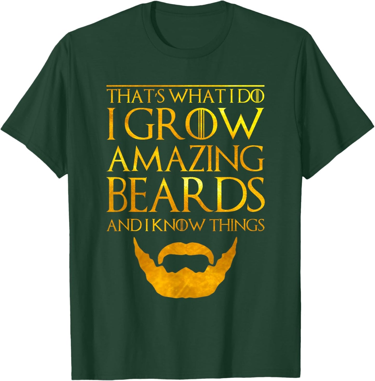 I Grow A Beard And I Know Things Thats What I Do T-Shirt - T-Shirt | Forest
