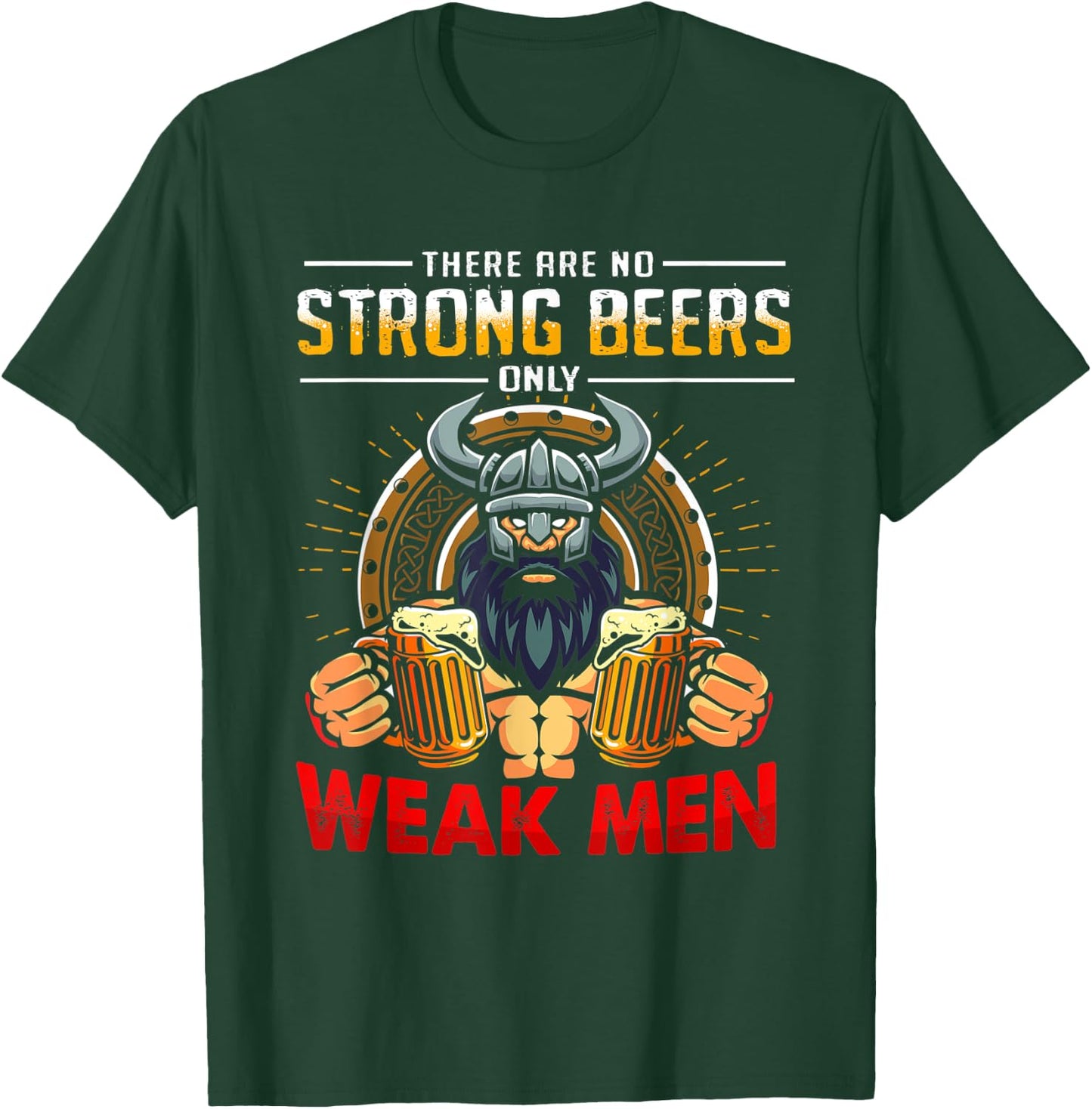 There Are No Strong Beers Only Weak Men Funny Viking T-Shirt - T-Shirt | Forest