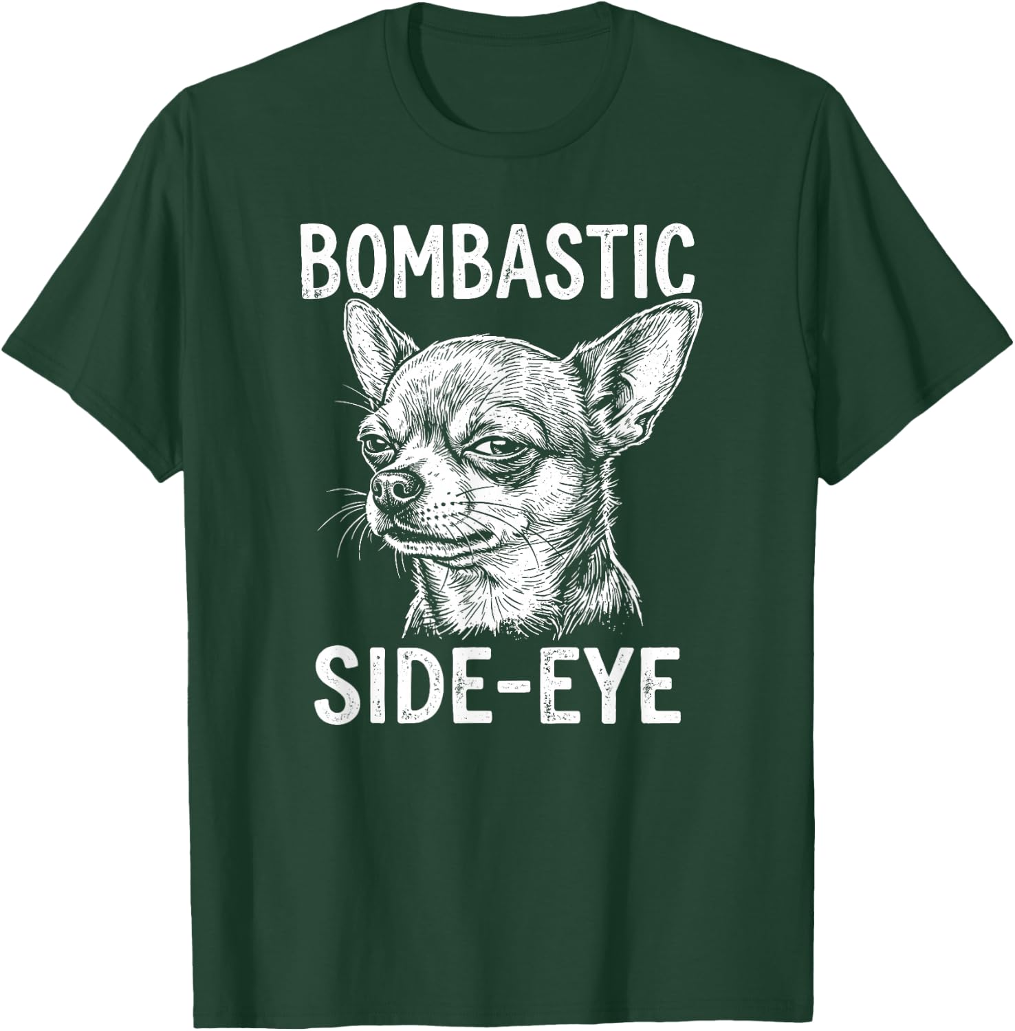 Bombastic Side-Eye Funny Chihuahua T-Shirt - T-Shirt | Forest