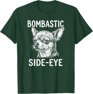 Bombastic Side-Eye Funny Chihuahua T-Shirt - T-Shirt | Forest