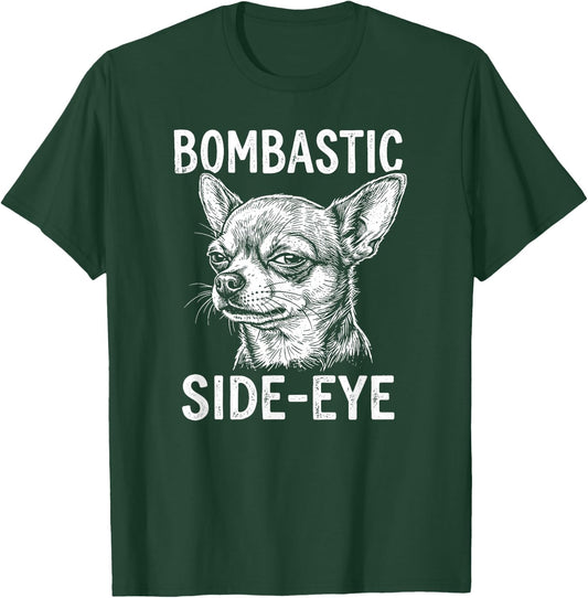 Bombastic Side-Eye Funny Chihuahua T-Shirt - T-Shirt | Forest