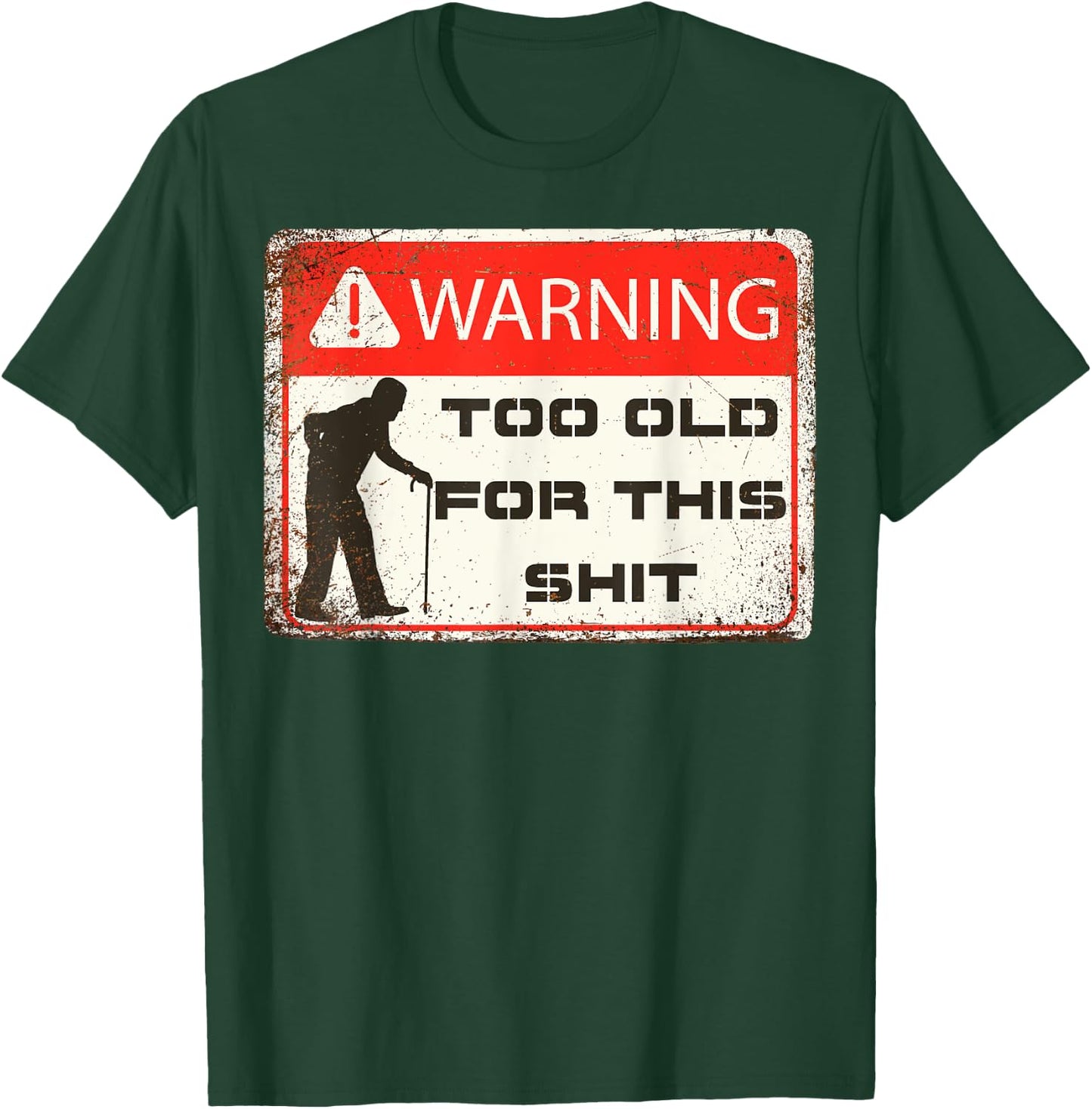 Funny Warning I'm Too Old For This Shit Adult Humor T-Shirt - T-Shirt | Forest