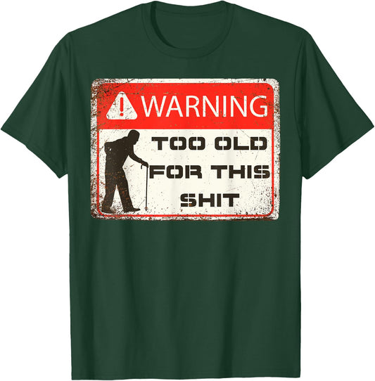 Funny Warning I'm Too Old For This Shit Adult Humor T-Shirt - T-Shirt | Forest