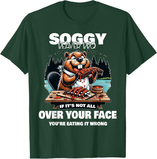 Soggy Beaver BBQ If It's Not All Over Your Face Beaver T-Shirt - T-Shirt | Forest