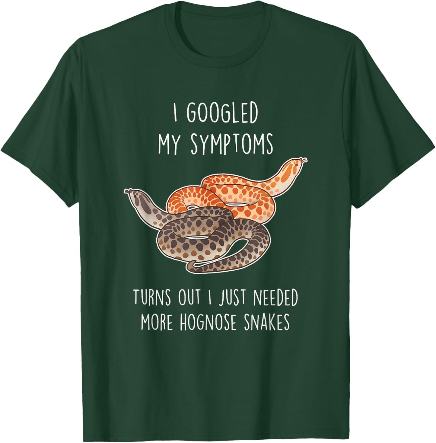 Need Hognose Snakes, Funny Cute Pet Mom Dad Reptile Lover T-Shirt - T-Shirt | Forest