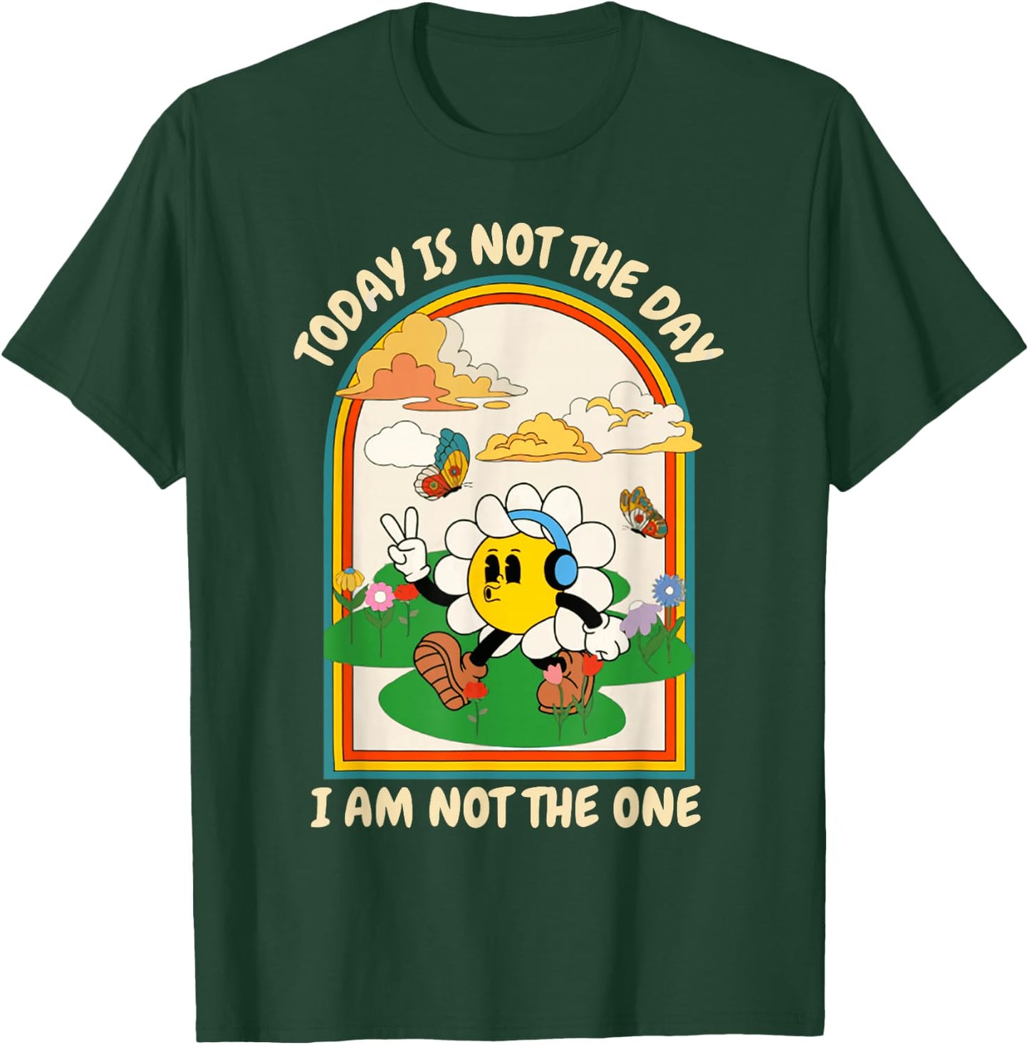 Today Is Not The Day I Am Not The One Design T-Shirt - T-Shirt | Forest