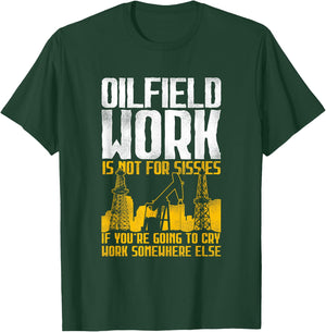 Not For Sissies - Oilfield Toughness Oilfield Workers T-Shirt - T-Shirt | Forest