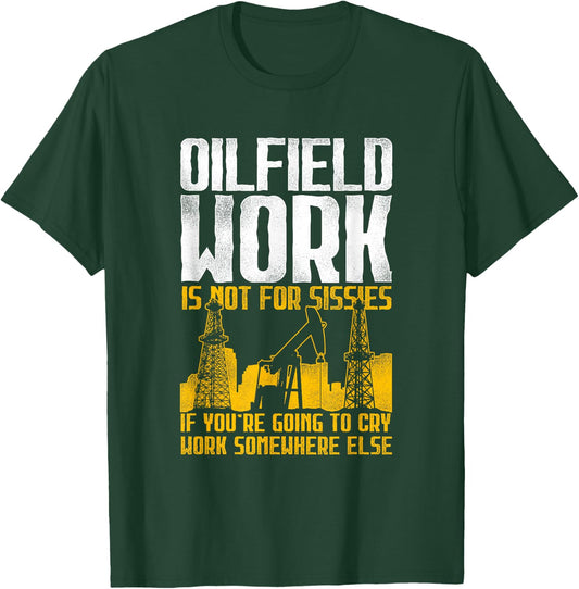 Not For Sissies - Oilfield Toughness Oilfield Workers T-Shirt - T-Shirt | Forest