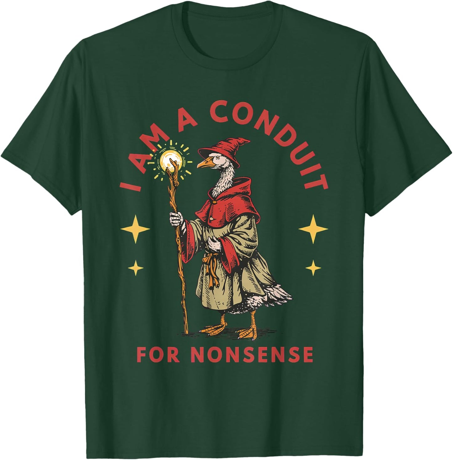 I Am A Conduit for Nonsense Goose T-Shirt - T-Shirt | Forest