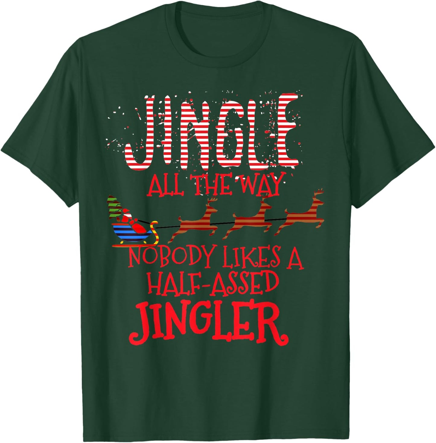 Jingle All The Way Nobody Likes A Half-Assed Jingler T-Shirt - T-Shirt | Forest